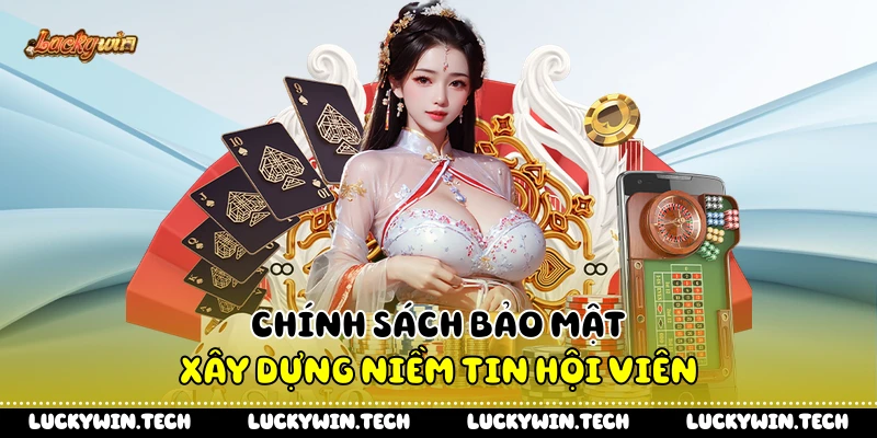 Chính sách bảo mật xây dựng niềm tin hội viên